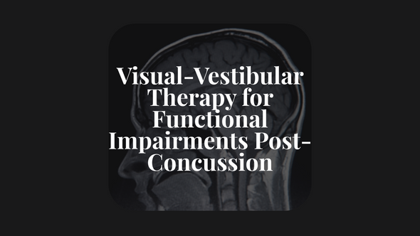 Visual-Vestibular Therapy for Functional Impairments Post-Concussion