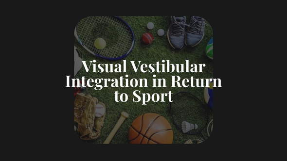 Visual Vestibular Integration in Return to Sport