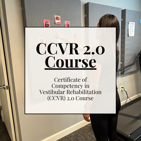 Certificate of Competency in Vestibular Rehabilitation (CCVR) 2.0 Course