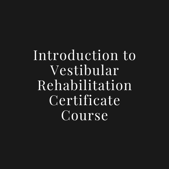Intro to Vestibular Rehabilitation Certificate Course