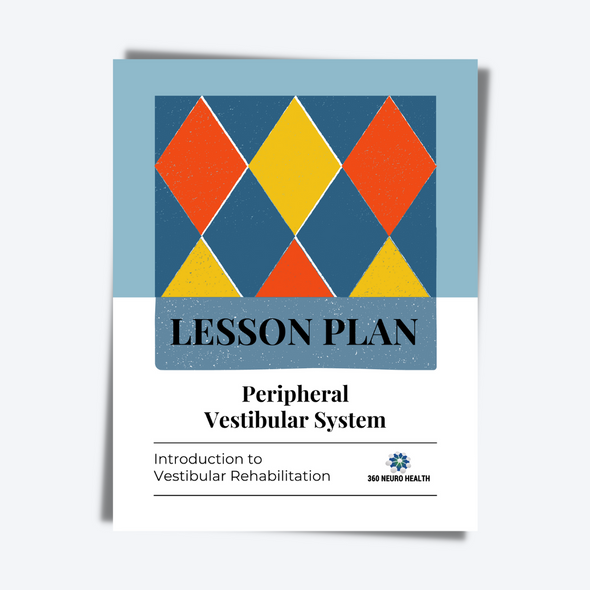 The Peripheral Vestibular System Lesson Plan for Introduction to Vestibular Rehabilitation Course