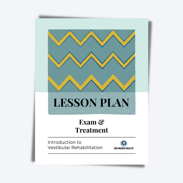 The Exam and Treatment Lesson Plan for Introduction to Vestibular Rehabilitation Course