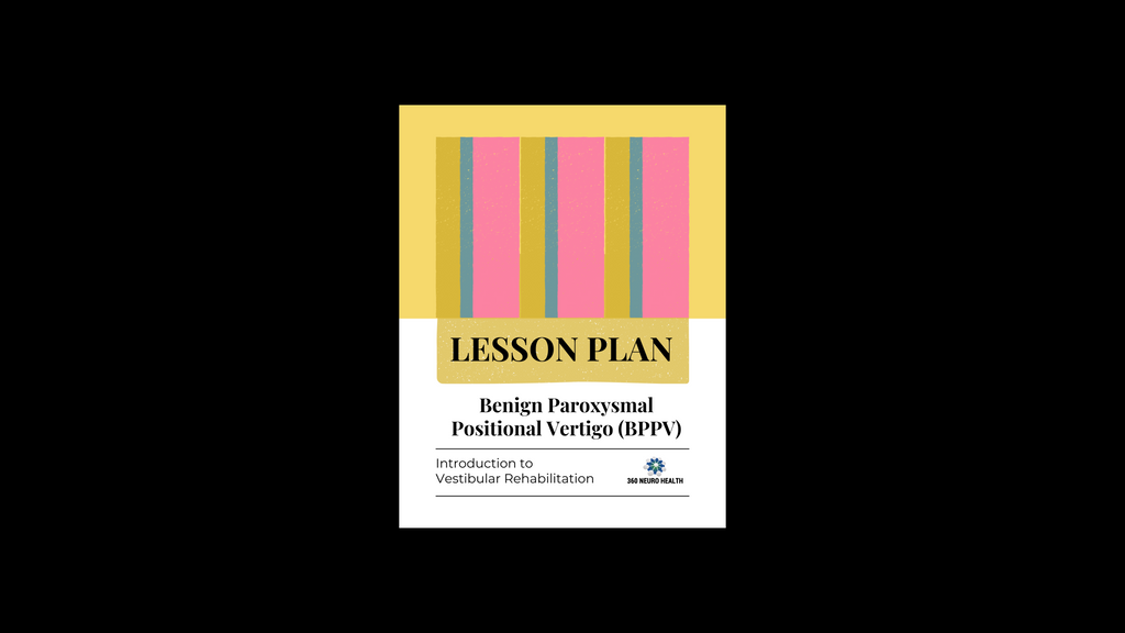 The Benign Paroxysmal Positional Vertigo (BPPV) Lesson Plan for Introduction to Vestibular Rehabilitation Course