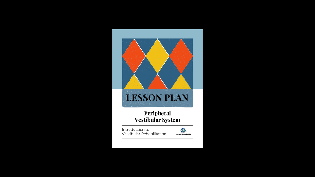 The Peripheral Vestibular System Lesson Plan for Introduction to Vestibular Rehabilitation Course